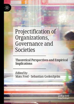 portada Projectification of Organizations, Governance and Societies: Theoretical Perspectives and Empirical Implications (en Inglés)