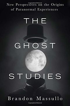 portada The Ghost Studies: New Perspectives on the Origins of Paranormal Experiences 