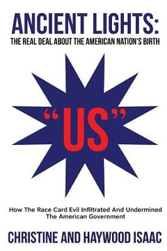 portada Ancient Lights: The Real Deal about American Nation's Birth: How the Race Card Evil Infiltrated and Undermined the American Government (en Inglés)