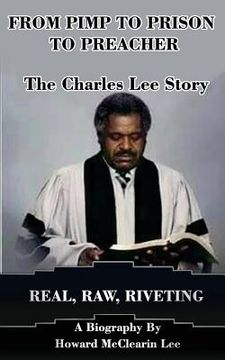 portada From Pimp to Prison to Preacher: The Charles Lee Story: Real, Raw, Riveting (en Inglés)