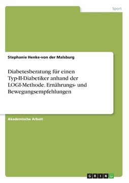 portada Diabetesberatung für einen Typ-II-Diabetiker anhand der LOGI-Methode. Ernährungs- und Bewegungsempfehlungen (en Alemán)