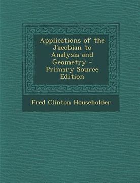 portada Applications of the Jacobian to Analysis and Geometry - Primary Source Edition (en Inglés)
