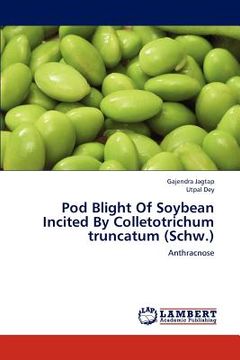 portada pod blight of soybean incited by colletotrichum truncatum (schw.) (en Inglés)