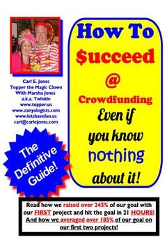 portada How To Succeed at Crowd-Funding!: How we averaged 185% on our first 2 projects! (in English)