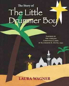 portada The Story of The Little Drummer Boy: Inspired by the Timeless Christmas Carol by Katherine K. Davis, 1941 (en Inglés)