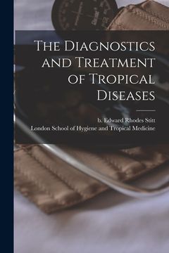 portada The Diagnostics and Treatment of Tropical Diseases [electronic Resource] (en Inglés)