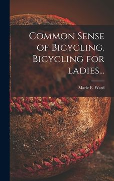 portada Common Sense of Bicycling. Bicycling for Ladies... (en Inglés)