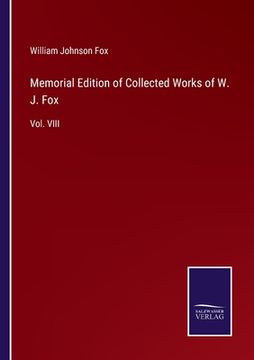portada Memorial Edition of Collected Works of W. J. Fox: Vol. VIII (en Inglés)
