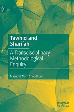 portada Tawhid and Shari'ah: A Transdisciplinary Methodological Enquiry (en Inglés)