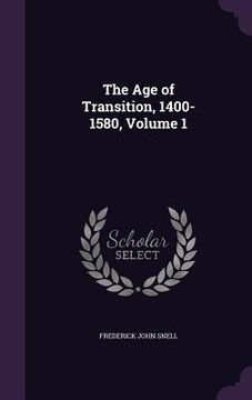 portada The Age of Transition, 1400-1580, Volume 1 (en Inglés)