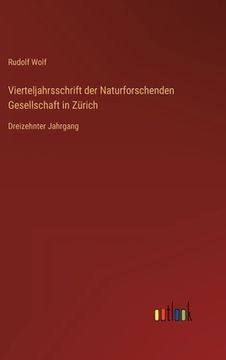 portada Vierteljahrsschrift der Naturforschenden Gesellschaft in Zürich: Dreizehnter Jahrgang (en Alemán)