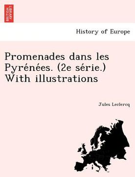 portada Promenades Dans Les Pyre Ne Es. (2e Se Rie.) with Illustrations (en Francés)