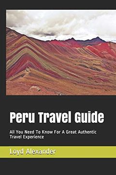 portada Peru Travel Guide: All you Need to Know for a Great Authentic Travel Experience (Passionate Peru) (in English)