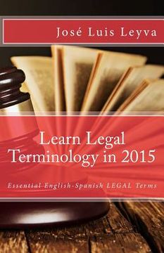 portada Learn Legal Terminology in 2015: English-Spanish: Essential English-Spanish LEGAL Terms (en Inglés)