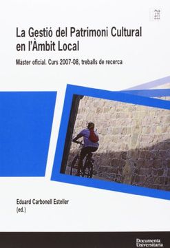 portada La gestió del patrimoni cultural en l'àmbit local, màster oficial : curs 2007-08 : treballs de recerca (in Spanish)