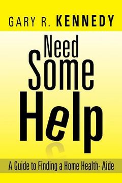 portada Need Some Help: A Guide Finding Home Health-Aide (en Inglés)