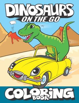 portada Dinosaurs on the go Coloring Book: Fun Gift for Kids & Toddlers Ages 2-6 (Dinosaur Coloring Adventures) (en Inglés)