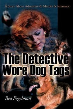 portada the detective wore dog tags: a story about adventure & murder & romance (en Inglés)