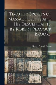 portada Timothy Brooks of Massachusetts and His Descendants, by Robert Peacock Brooks. (in English)