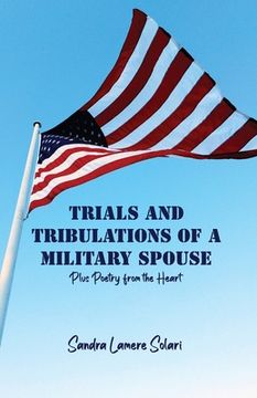 portada Trials and Tribulations of a Military Spouse: Plus Poetry from the Heart (in English)