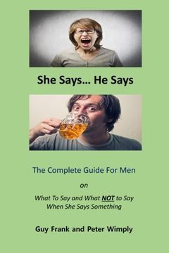 portada She Says... He Says: The Complete Guide For Men on What to Say and What NOT to Say When She Says Something