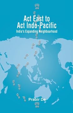 portada Act East to Act Indo-Pacific: India's Expanding Neighbourhood