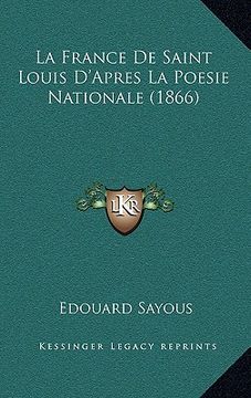 portada La France De Saint Louis D'Apres La Poesie Nationale (1866) (en Francés)