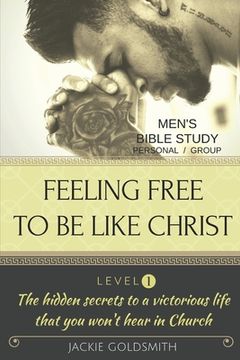 portada FEELING FREE TO BE LIKE CHRIST Men's Bible Study - Personal /Group - Level 1 (en Inglés)