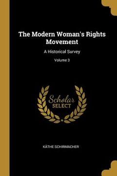 portada The Modern Woman's Rights Movement: A Historical Survey; Volume 3 (en Inglés)