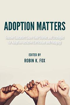 portada Adoption Matters: Teacher Educators Share Their Stories and Strategies for Adoption-Inclusive Curriculum and Pedagogy (Equity in Higher Education Theory, Policy, and Praxis) 