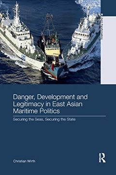 portada Danger, Development and Legitimacy in East Asian Maritime Politics: Securing the Seas, Securing the State (en Inglés)