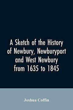 portada A Sketch of the History of Newbury Newburyport and West Newbury From 1635 to 1845 (en Inglés)
