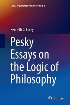 portada Pesky Essays on the Logic of Philosophy (en Inglés)