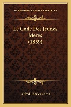 portada Le Code Des Jeunes Meres (1859) (en Francés)