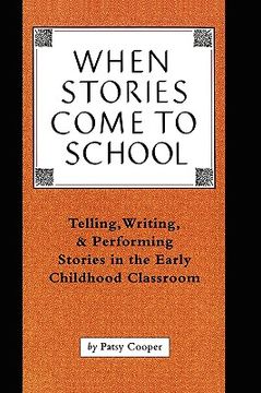 portada when stories come to school: telling, writing, and performing stories in the early childhood classroom