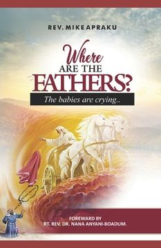 portada WHERE ARE THE FATHERS? The Babies Are Crying! (en Inglés)