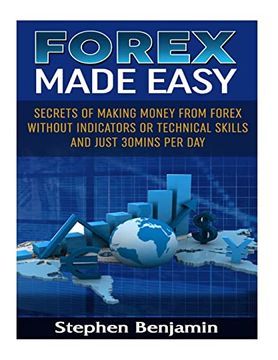 portada Forex Made Easy: Secrets of Making Money From Forex Without Indicators or Technical Skills and Just 30Mins per day (Trading Made Easy) 