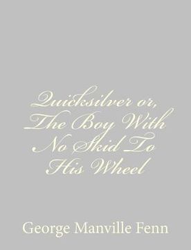 portada Quicksilver or, The Boy With No Skid To His Wheel (en Inglés)