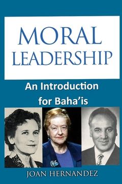portada Moral Leadership: An Introduction for Baha'is (en Inglés)