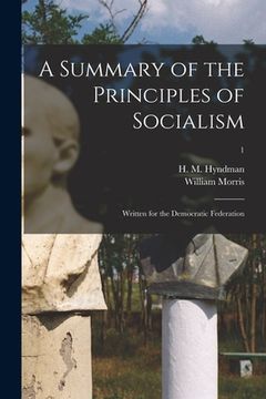 portada A Summary of the Principles of Socialism: Written for the Democratic Federation; 1 (en Inglés)