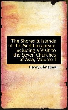 portada the shores a islands of the mediterranean: including a visit to the seven churches of asia, volume i (en Inglés)