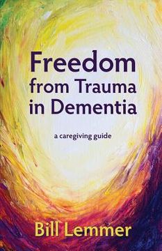 portada Freedom from Trauma in Dementia: a caregiving guide (in English)
