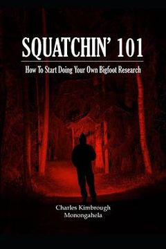 portada Squatchin' 101: How To Start Doing Your Own Bigfoot Research (en Inglés)