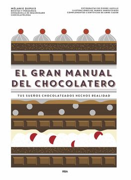 portada El Gran Manual del Chocolatero: Tus Sueños Chocolateados Hechos Realidad (in Spanish)