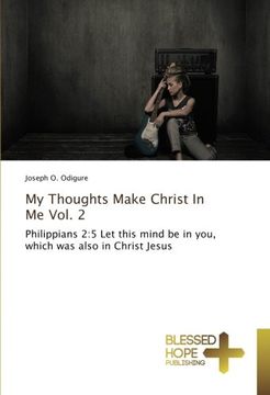 portada My Thoughts Make Christ In Me Vol. 2: Philippians 2:5 Let this mind be in you, which was also in Christ Jesus