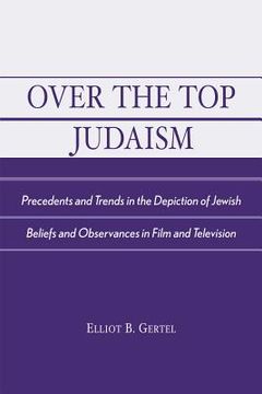 portada over the top judaism: precedents and trends in the depiction of jewish beliefs and observances in film and television (in English)