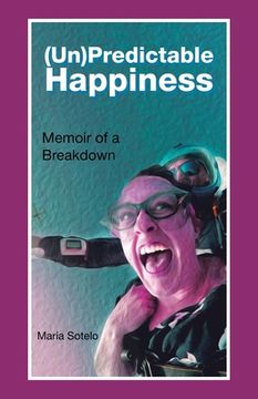portada (Un)Predictable Happiness: Memoir of a Breakdown (in English)