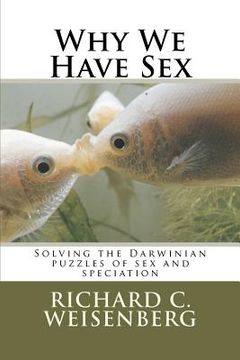 portada why we have sex: solving the darwinian puzzles of sex and speciation (in English)