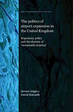 portada The Politics of Airport Expansion in the United Kingdom: Hegemony, Policy and the Rhetoric of ‘Sustainable Aviation’ (Issues in Environmental Politics) (in English)