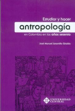 portada Estudiar y hacer antropología en Colombia en los años sesenta